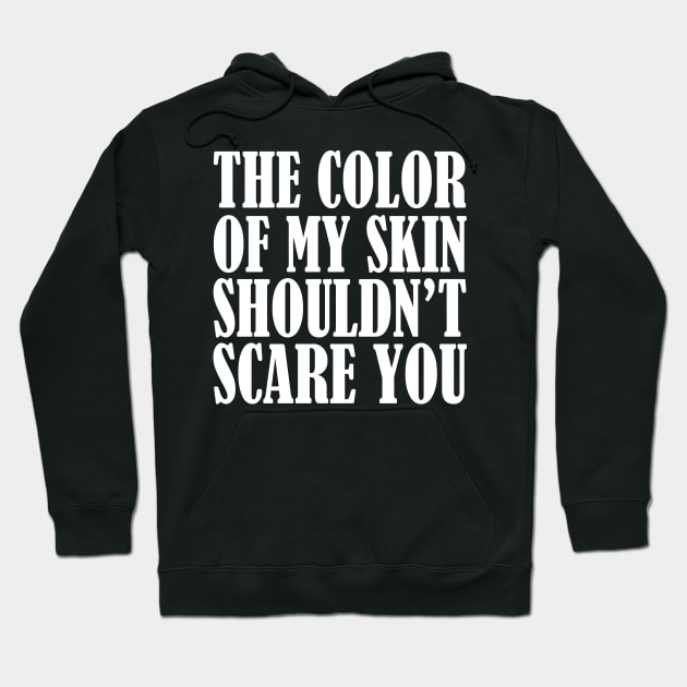 My Skin Shouldn't Scare You Hoodie by Aedai